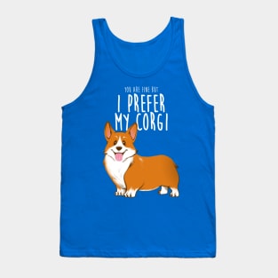 I prefer my corgi Tank Top